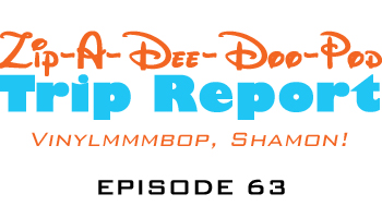 Zip-A-Dee-Doo-Pod #63: Trip Report (Vinylmmmbop, Shamon!)