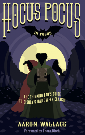 Hocus Pocus in Focus: The Thinking Fan’s Guide to Disney’s Halloween Classic