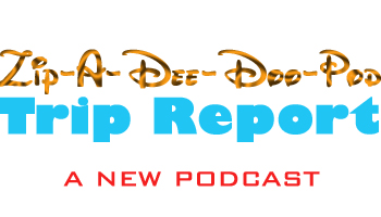 Zip-A-Dee-Doo-Pod Episode #58: A "Live" Trip Report (Part 2) by Aaron Wallace
