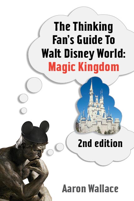 The Thinking Fan's Guide to Walt Disney World: Magic Kingdom, a new book about Disney by Aaron Wallace