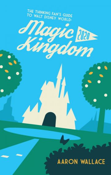 The Thinking Fan’s Guide to Walt Disney World: Magic Kingdom 2020