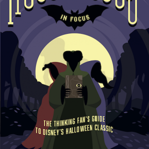 Hocus Pocus in Focus: The Thinking Fan's Guide to Disney's Halloween Classic, a new Hocus Pocus book by Aaron Wallace