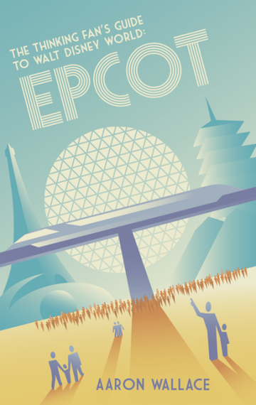 The Thinking Fan’s Guide to Walt Disney World: Epcot