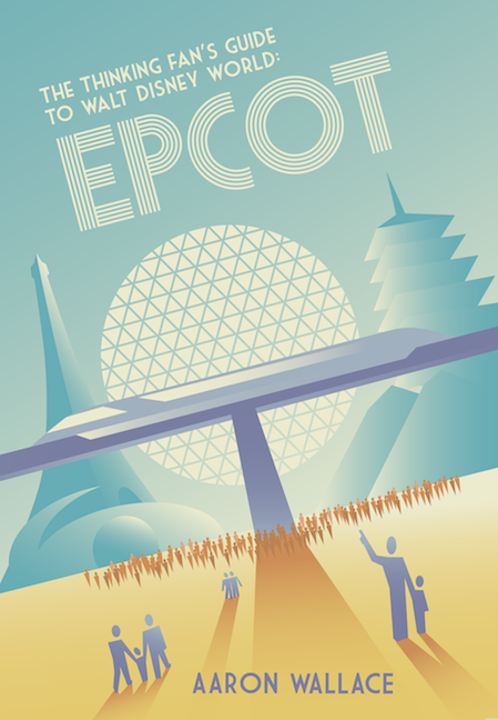 The Thinking Fan's Guide to Walt Disney World: Epcot, book by Aaron Wallace